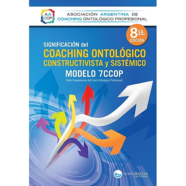 Significación del Coaching ontológico, constructivista y sistémico / Leven Anclas Libros, Asociación Argentina de Coaching Ontológico Profesional