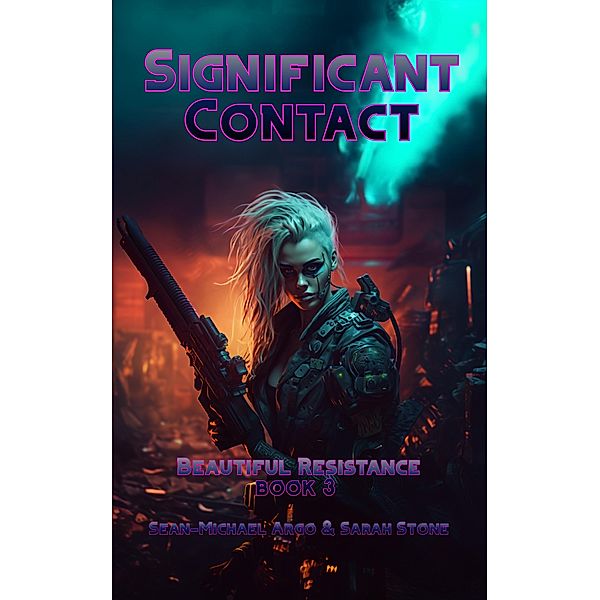Significant Contact (Beautiful Resistance, #3) / Beautiful Resistance, Sean-Michael Argo, Sarah Stone