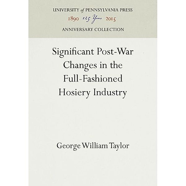 Significant Post-War Changes in the Full-Fashioned Hosiery Industry, George William Taylor