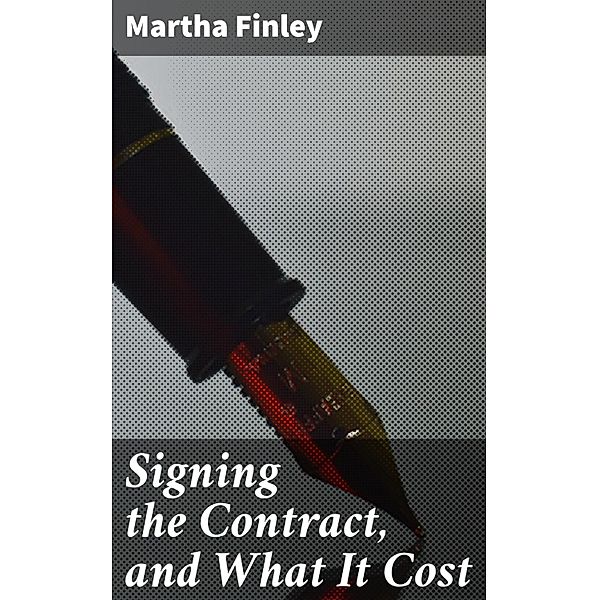 Signing the Contract, and What It Cost, Martha Finley