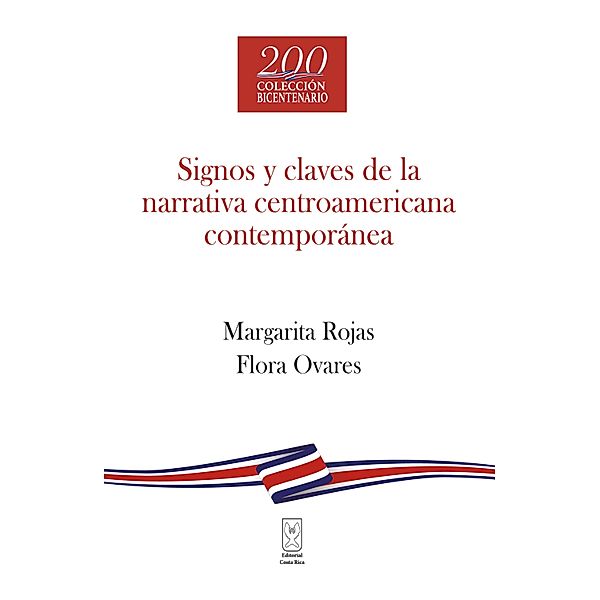 Signos y claves de la narrativa centroamericana contemporánea / Debates del Bicentenario, Margarita González Rojas, Flora Ovares Ramìrez