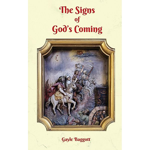 Signs of God's Coming / Austin Macauley Publishers, Gayle Baggott