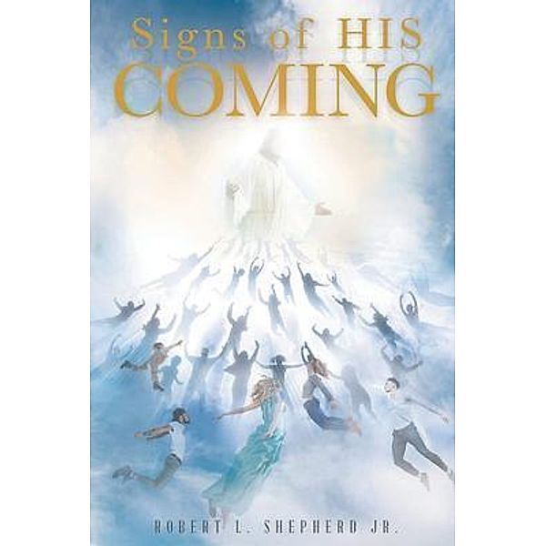 Signs of His Coming / Authors' Tranquility Press, Robert Shepherd