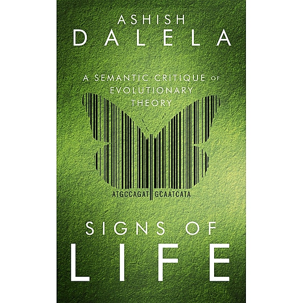 Signs of Life: A Semantic Critique of Evolutionary Theory, Ashish Dalela