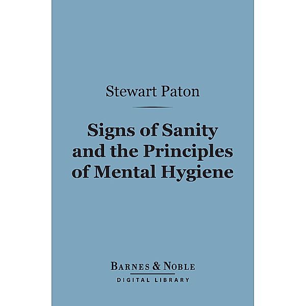 Signs of Sanity and the Principles of Mental Hygiene (Barnes & Noble Digital Library) / Barnes & Noble, Stewart Paton