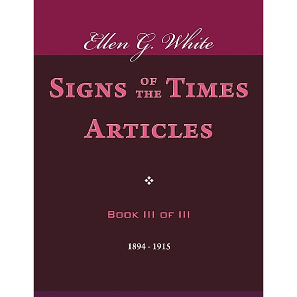 Signs of the Times Articles - Book III of III, Ellen G. White