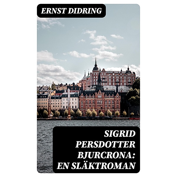 Sigrid Persdotter Bjurcrona: En släktroman, Ernst Didring