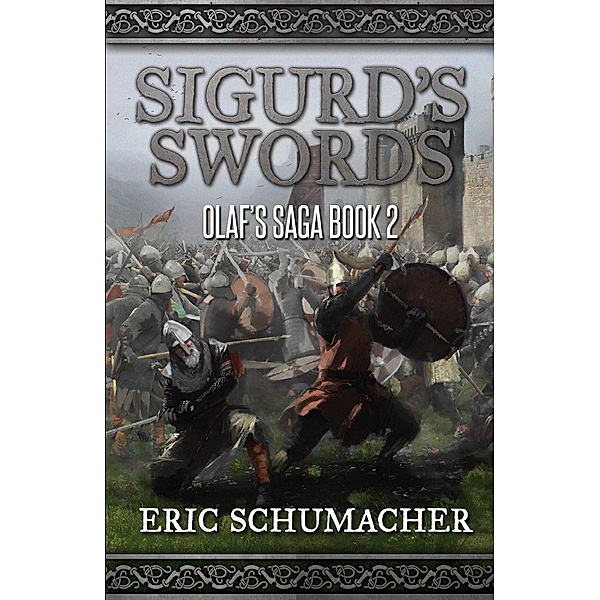 Sigurd's Swords: A Viking Age Novel (Olaf's Saga Book 2) / Olaf's Saga, Eric Schumacher