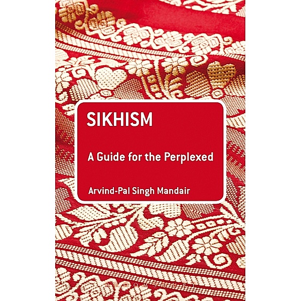 Sikhism: A Guide for the Perplexed / Guides for the Perplexed, Arvind-Pal Singh Mandair