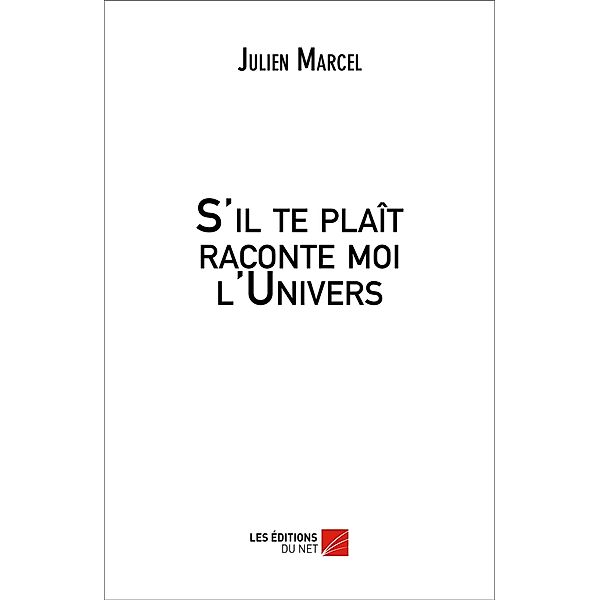 S'il te plait raconte moi l'Univers / Les Editions du Net, Marcel Julien Marcel