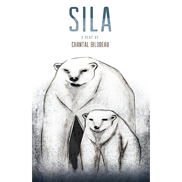 Sila / The Arctic Cycle Bd.One, Chantal Bilodeau