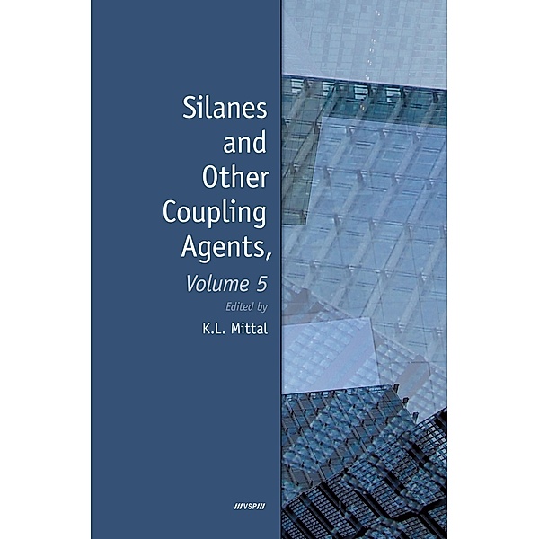Silanes and Other Coupling Agents, Volume 5, Kash L. Mittal