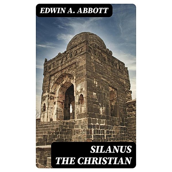 Silanus the Christian, Edwin A. Abbott