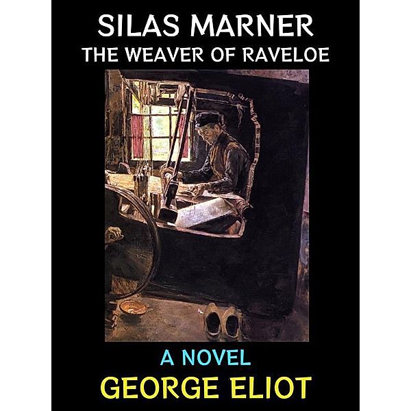 Silas Marner the Weaver of Raveloe / George Eliot Collection Bd.3, George Eliot