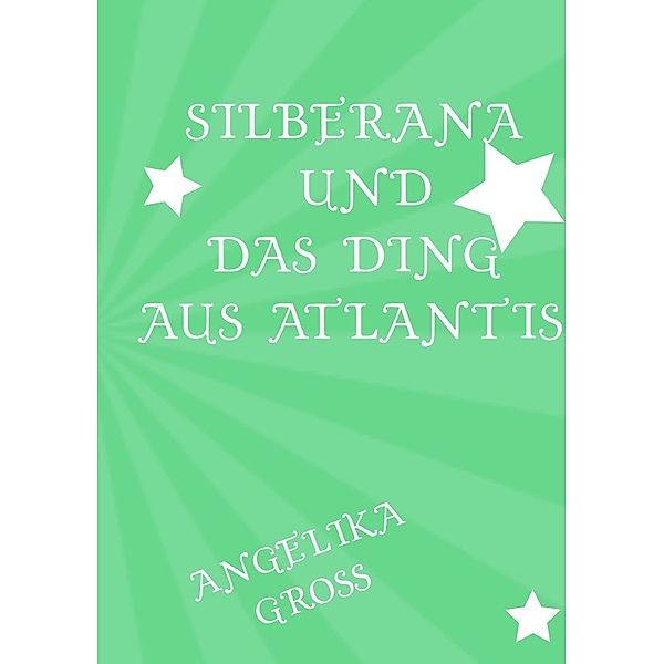 Silberana und das Ding aus Atlantis, Angelika Groß