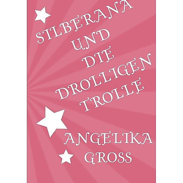 Silberana und die drolligen Trolle, Angelika Gross