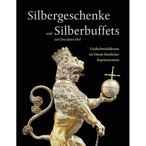 Silbergeschenke und Silberbuffets am Dresdner Hof