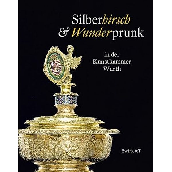 Silberhirsch & Wunderprunk in der Kunstkammer Würth