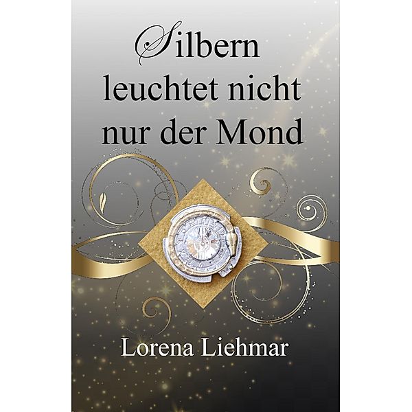 Silbern leuchtet nicht nur der Mond / Alterra Bd.2, Lorena Liehmar