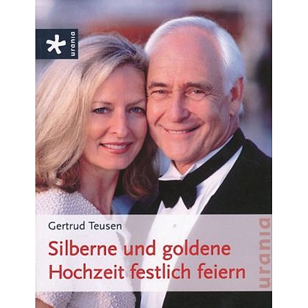 Silberne und goldene Hochzeit festlich feiern, Gertrud Teusen