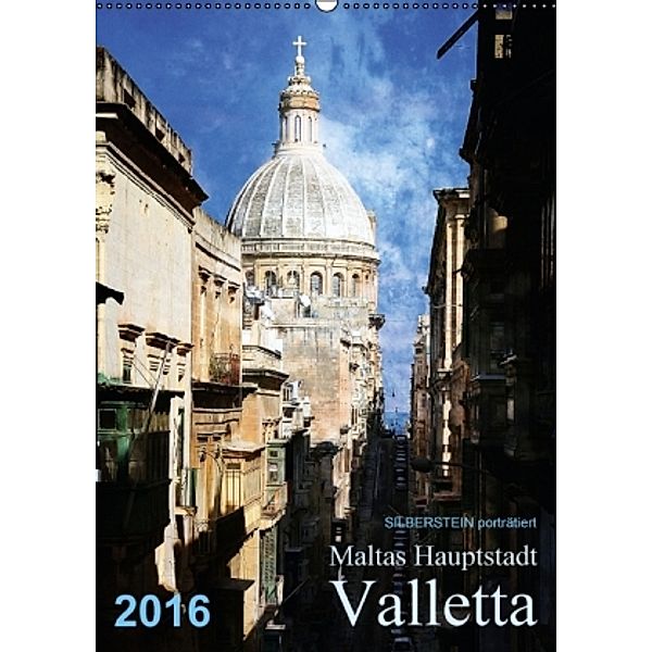 Silberstein porträtiert Maltas Hauptstadt Valletta (Wandkalender 2016 DIN A2 hoch), Reiner Silberstein