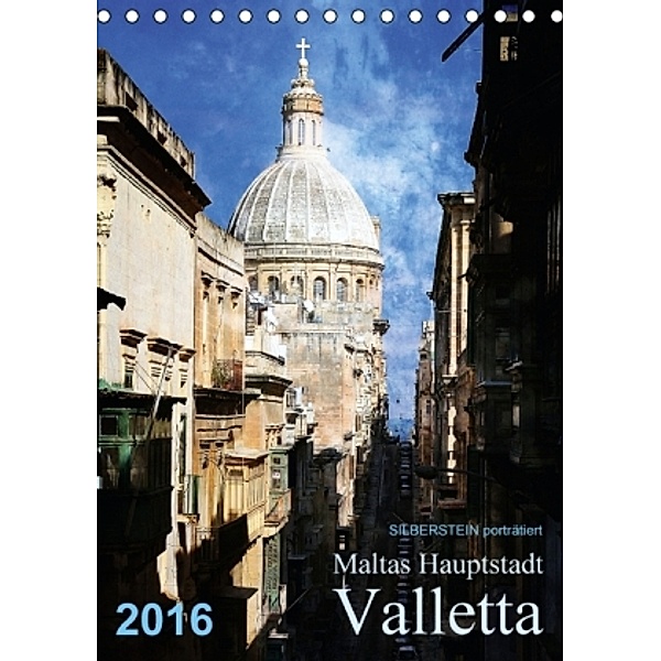 Silberstein porträtiert Maltas Hauptstadt Valletta (Tischkalender 2016 DIN A5 hoch), Reiner Silberstein