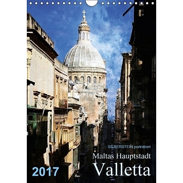 Silberstein porträtiert Maltas Hauptstadt Valletta (Wandkalender 2017 DIN A4 hoch), Reiner Silberstein
