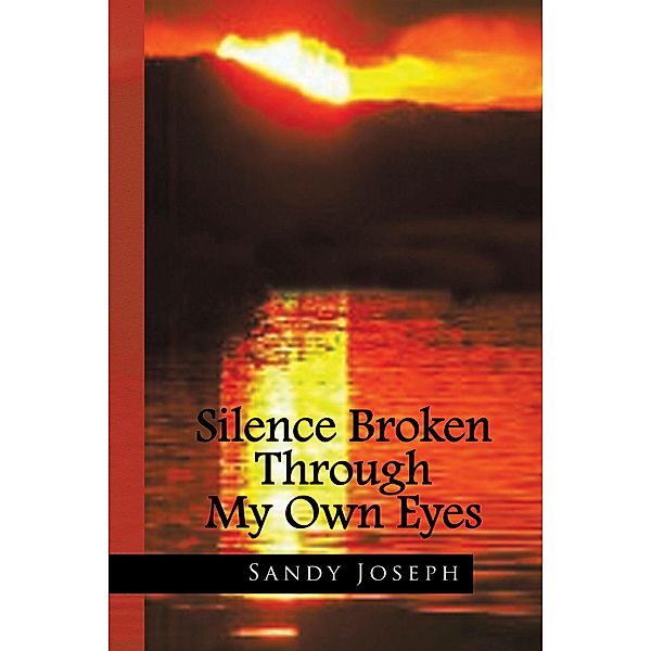 Silence Broken Through My Own Eyes, Sandy Joseph