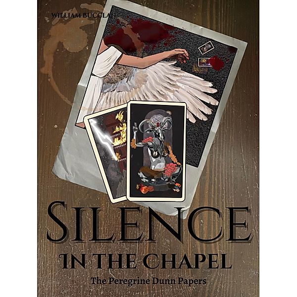 Silence in the Chapel (The Peregrine Dunn Papers, #1) / The Peregrine Dunn Papers, William Bucclan