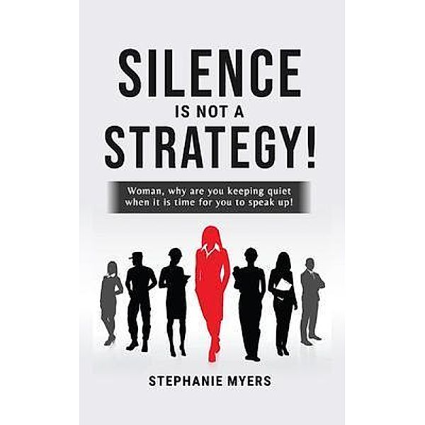 Silence Is Not a Strategy, Stephanie Myers