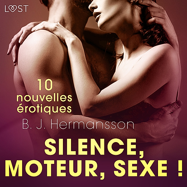 Silence, moteur, sexe ! - 10 nouvelles érotiques, B. J. Hermansson