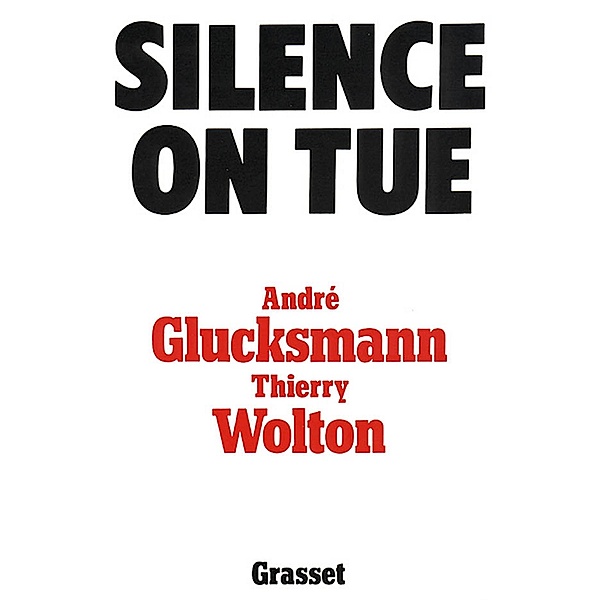 Silence on tue / Littérature, André Glucksmann, Thierry Wolton