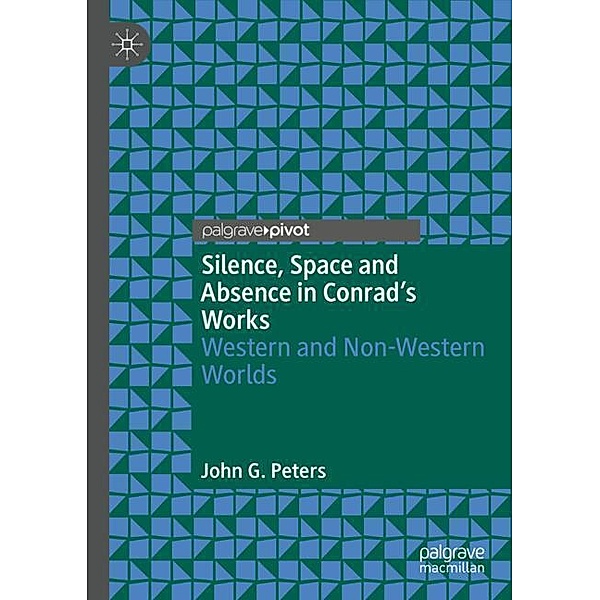 Silence, Space and Absence in Conrad's Works, John G. Peters