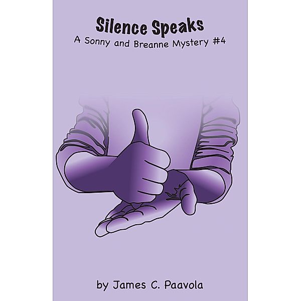 Silence Speaks: A Sonny and Breanne Mystery #4 / A Sonny and Breanne Mystery, James Paavola