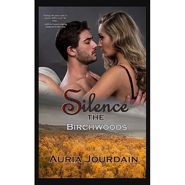 Silence the Birchwoods (The Northwoods Trilogy, #3) / The Northwoods Trilogy, Auria Jourdain