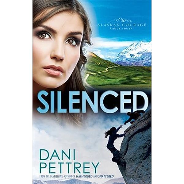 Silenced (Alaskan Courage Book #4), Dani Pettrey