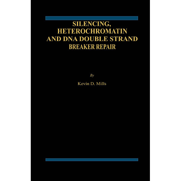 Silencing, Heterochromatin and DNA Double Strand Break Repair, Kevin D. Mills