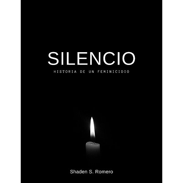 Silencio: Historia de un feminicidio, tot, Shaden S. Romero