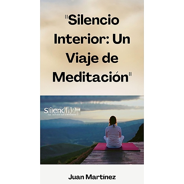 Silencio Interior: Un Viaje de Meditación, Juan Martinez