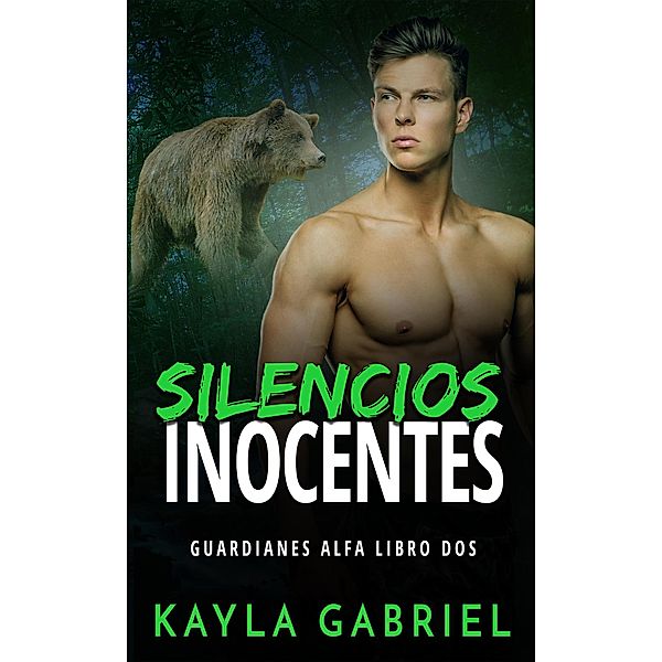 Silencios inocentes (Guardianes Alfa, #2), Kayla Gabriel
