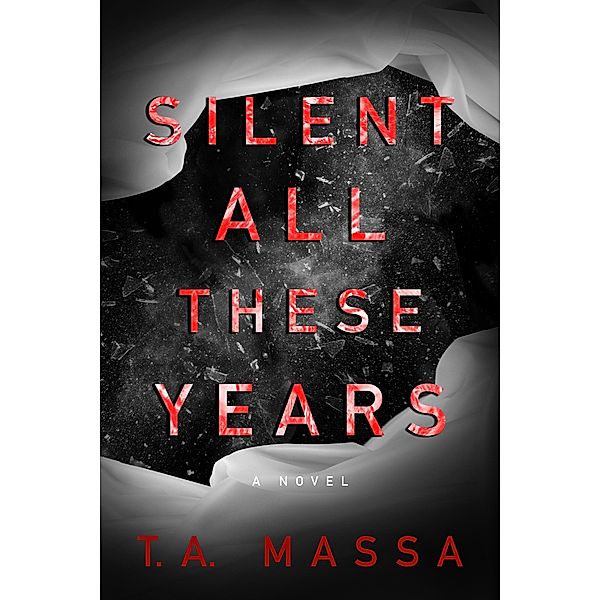 Silent All These Years: A Novel, T. A. Massa