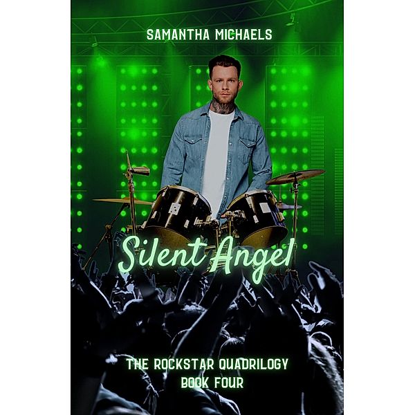Silent Angel (The Rockstar Quadrilogy, #4) / The Rockstar Quadrilogy, Samantha Michaels