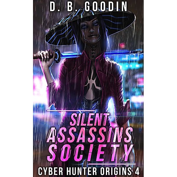 Silent Assassins Society (Cyber Hunter Origins, #4) / Cyber Hunter Origins, D. B. Goodin