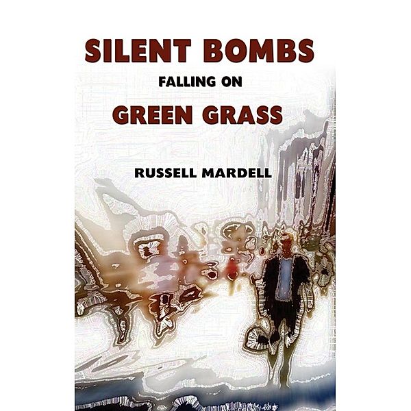 Silent Bombs Falling On Green Grass, Russell Mardell