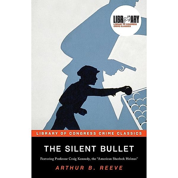 Silent Bullet / Library of Congress Crime Classics, Arthur B. Reeve