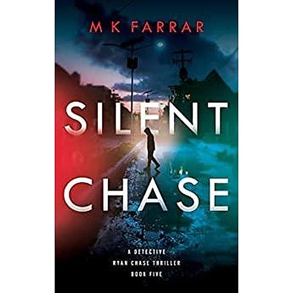 Silent Chase (A Detective Ryan Chase Thriller, #5) / A Detective Ryan Chase Thriller, M K Farrar