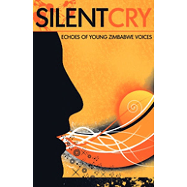 Silent Cry. Echoes of Young Zimbabwe Voices, amabooks