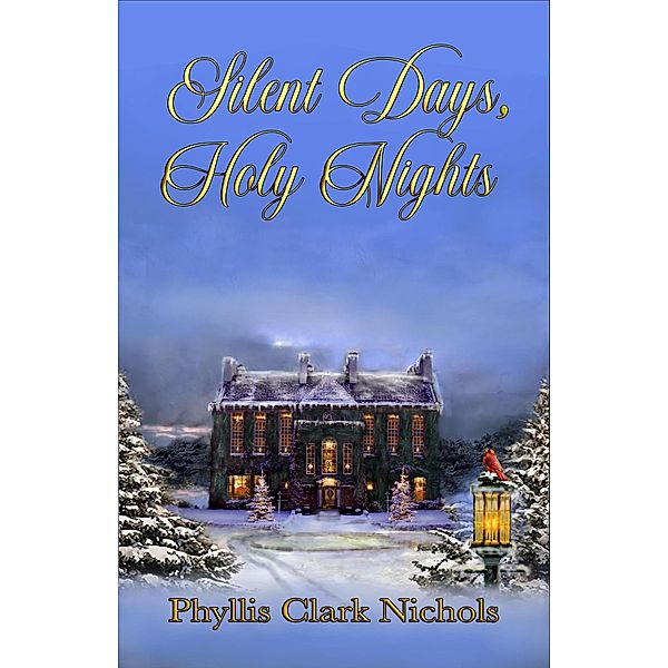 Silent Days, Holy Night, Phyllis Clark Nichols