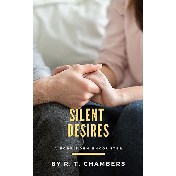 Silent Desires: A Forbidden Encounter, R. T. Chambers