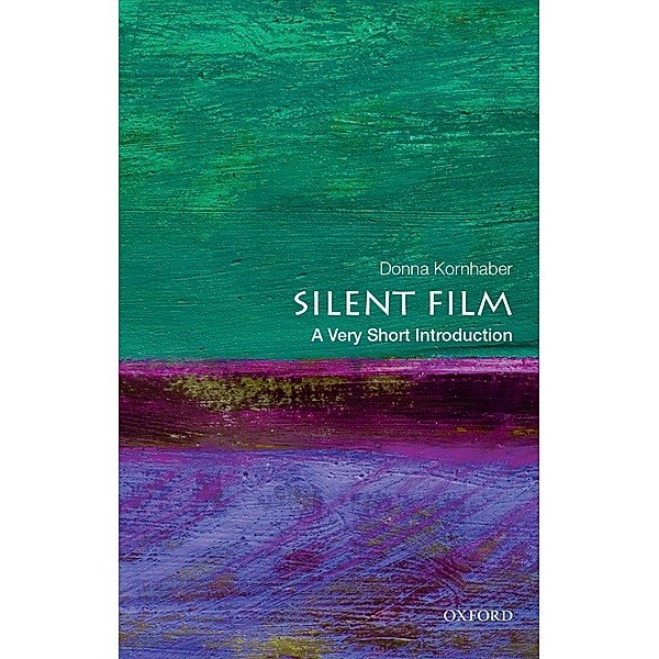 Silent Film: A Very Short Introduction / Very Short Introductions, Donna Kornhaber